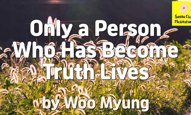 Master Woo Myung – Method to Live Well – Only a Person Who Has Become Truth Lives