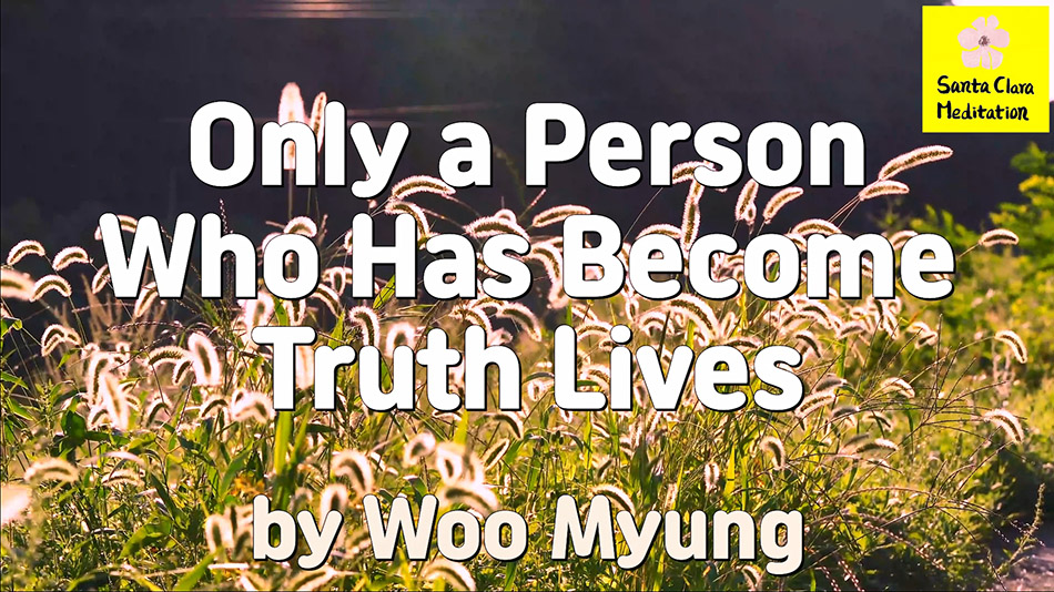 Master Woo Myung – Method to Live Well – Only a Person Who Has Become Truth Lives