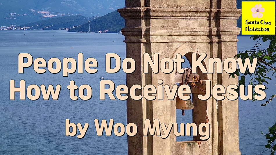 Master Woo Myung – Words of Truth – People Do Not Know How to Receive Jesus