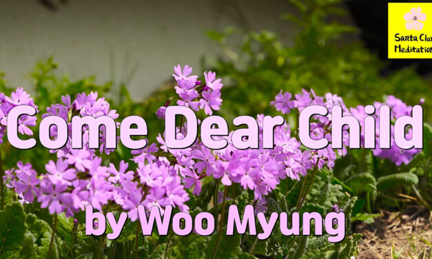 Master Woo Myung – Truth Poem – Come Dear Child