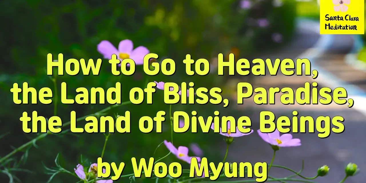 Master Woo Myung – Quote – How to Go to Heaven, the Land of Bliss, Paradise, the Land of Divine Beings