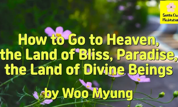 Master Woo Myung – Quote – How to Go to Heaven, the Land of Bliss, Paradise, the Land of Divine Beings