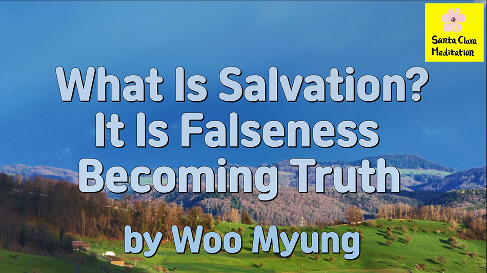 Master Woo Myung – Wisdom Writing – What Is Salvation? It Is Falseness Becoming Truth