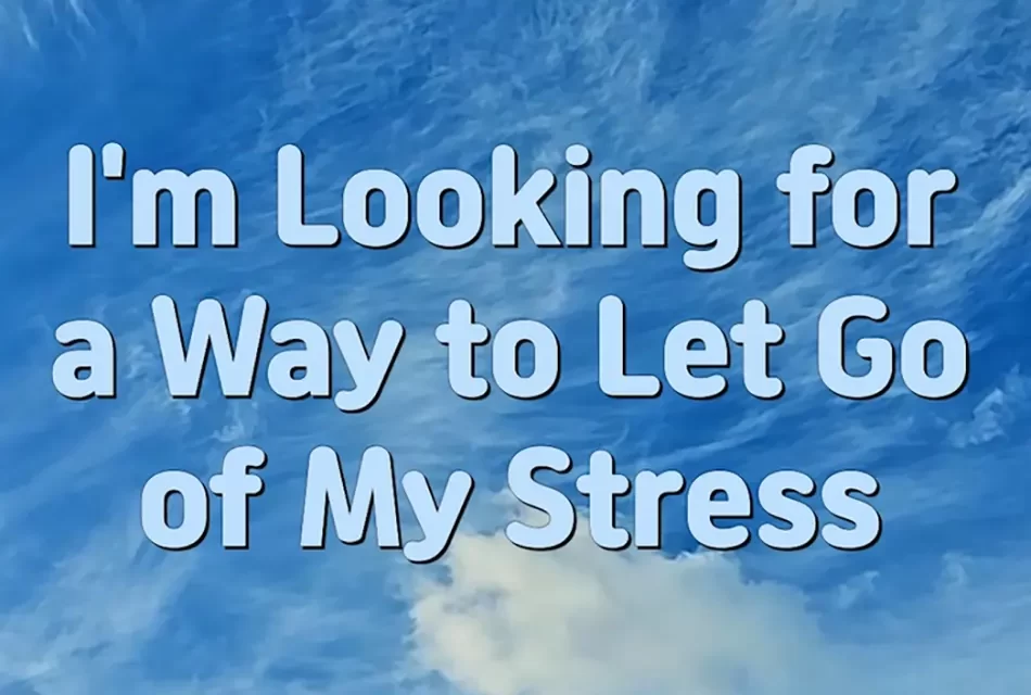 Master Woo Myung – Mental Health Tips – I’m Looking for a Way to Let Go of My Stress