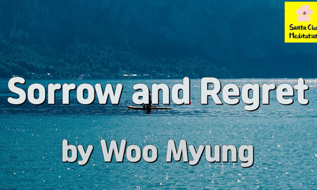 Master Woo Myung – Wisdom Verses – Sorrow and Regret | Santa Clara Meditation