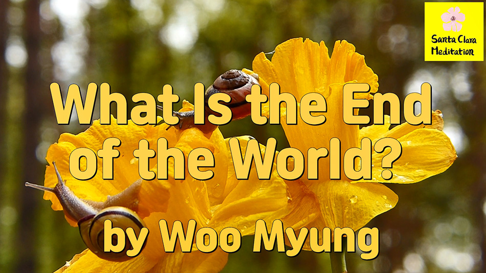 Master Woo Myung – Wisdom Message – What Is the End of the World?