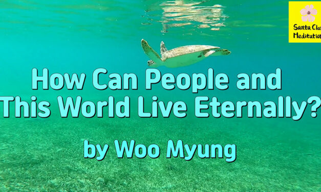 Master Woo Myung – Purpose of Life – How Can People and This World Live Eternally?