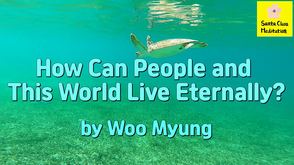 Master Woo Myung – Purpose of Life – How Can People and This World Live Eternally?