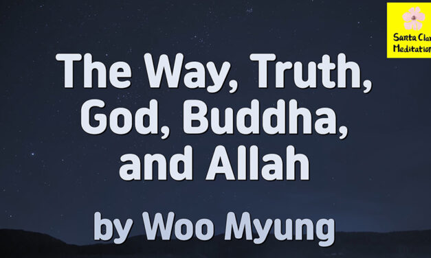 Master Woo Myung – Wisdom Quote – The Way, Truth, God, Buddha, and Allah | Santa Clara Meditation