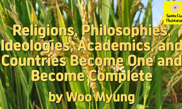 Master Woo Myung – How to Live Together Well – Religions, Philosophies, Ideologies, Academics, and Countries Become One and Become Complete