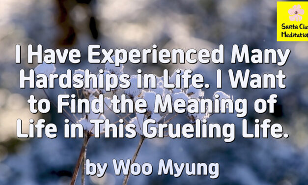 Master Woo Myung – Words of Advice – I Have Experienced Many Hardships in Life. I Want to Find the Meaning of Life in This Grueling Life.