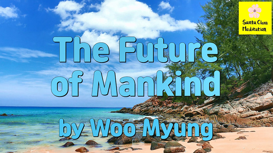 Master Woo Myung – Message – The Future of Mankind