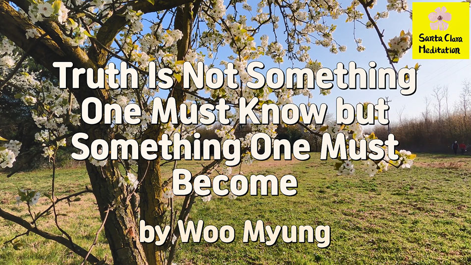 Master Woo Myung – Truth Poem – Truth Is Not Something One Must Know but Something One Must Become