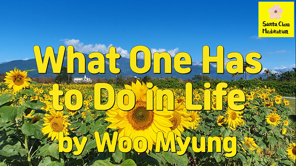 Master Woo Myung – Wisdom Message – What One Has to Do in Life