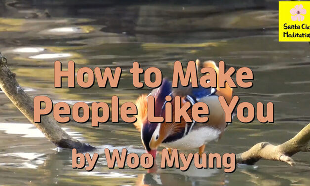 Master Woo Myung – Advice for Good Relationships- How to Make People Like You | Santa Clara Meditation