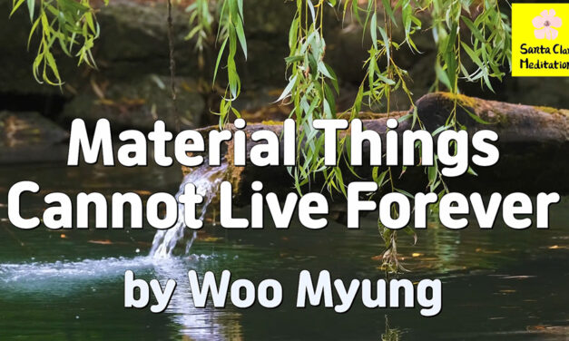 Master Woo Myung – Teachings of Wisdom – Material Things Cannot Live Forever