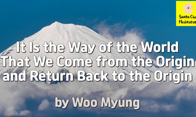 Master Woo Myung – Teachings of Truth – It Is the Way of the World That We Come from the Origin and Return Back to the Origin