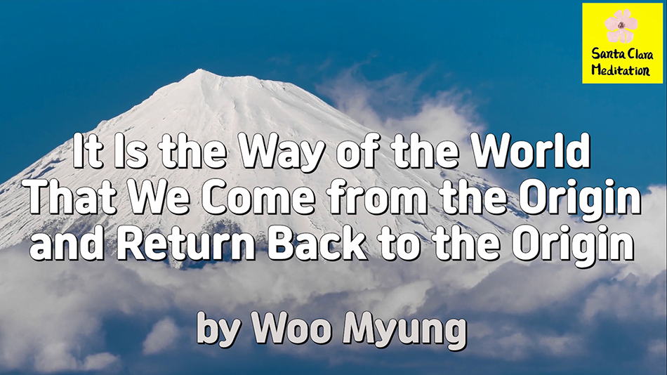 Master Woo Myung – Teachings of Truth – It Is the Way of the World That We Come from the Origin and Return Back to the Origin