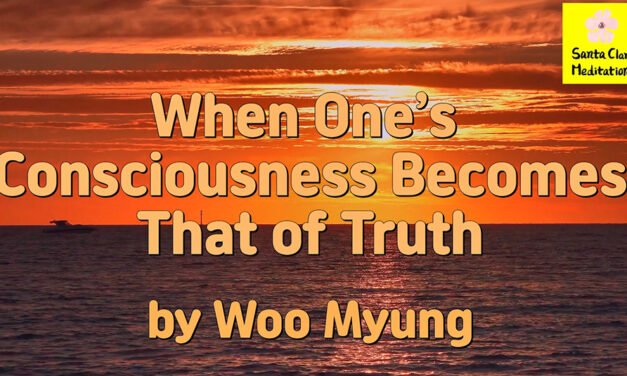 Master Woo Myung – Meditation Teachings – When One’s Consciousness Becomes That of Truth