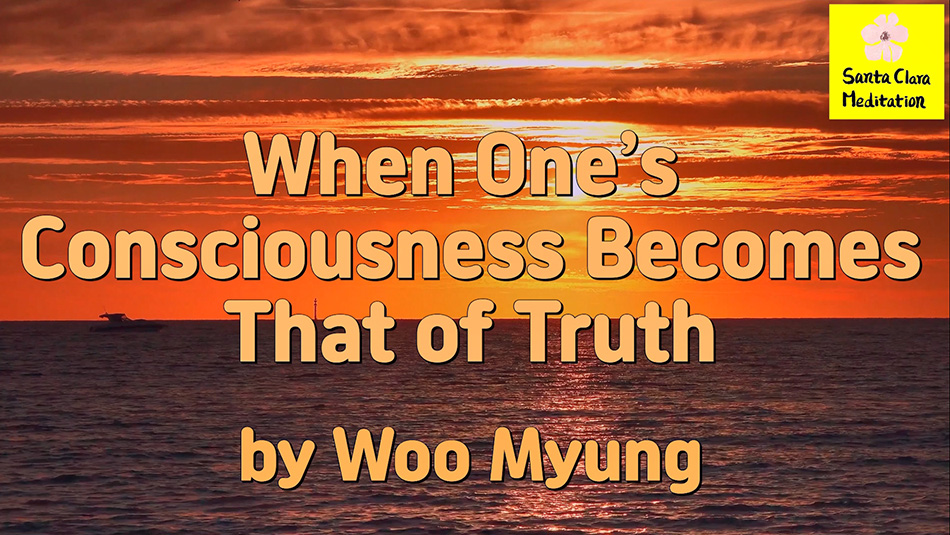 Master Woo Myung – Meditation Teachings – When One’s Consciousness Becomes That of Truth