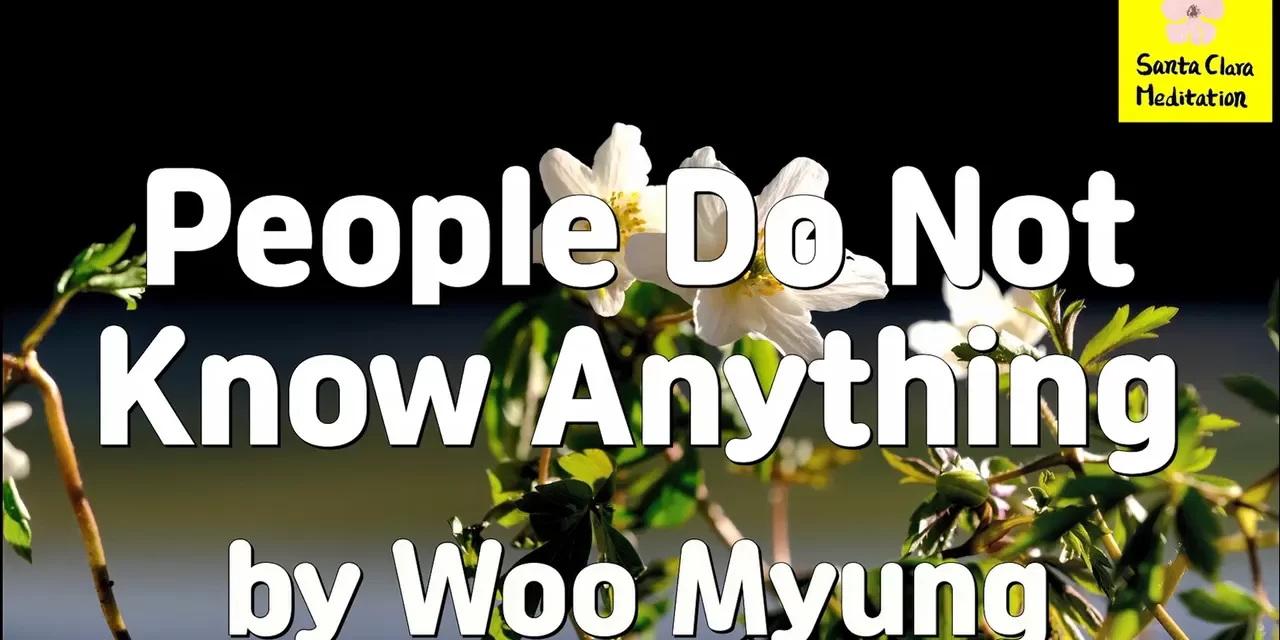 Master Woo Myung – Meditation Teachings – People Do Not Know Anything