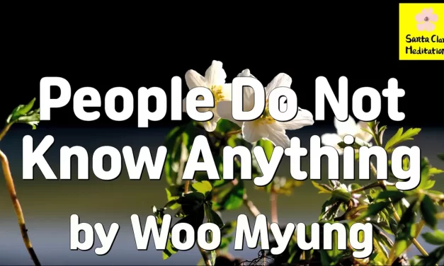 Master Woo Myung – Meditation Teachings – People Do Not Know Anything