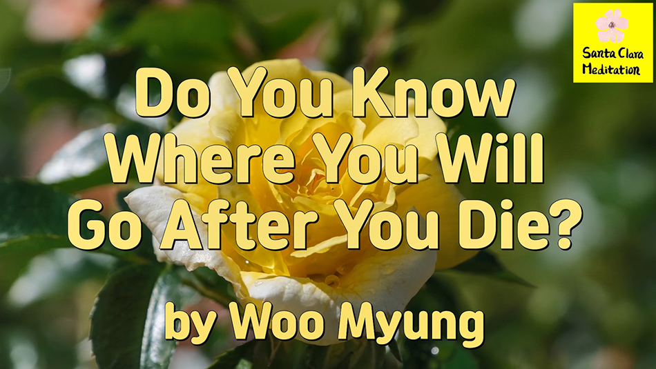 Master Woo Myung – Teachings – Do You Know Where You Will Go After You Die?