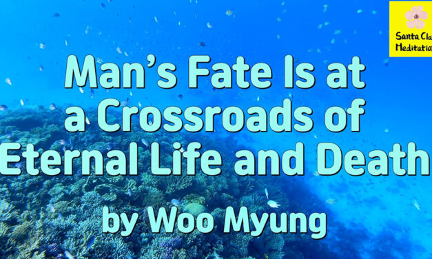 Master Woo Myung – How to Become Truth – Man’s Fate Is at a Crossroads of Eternal Life and Death