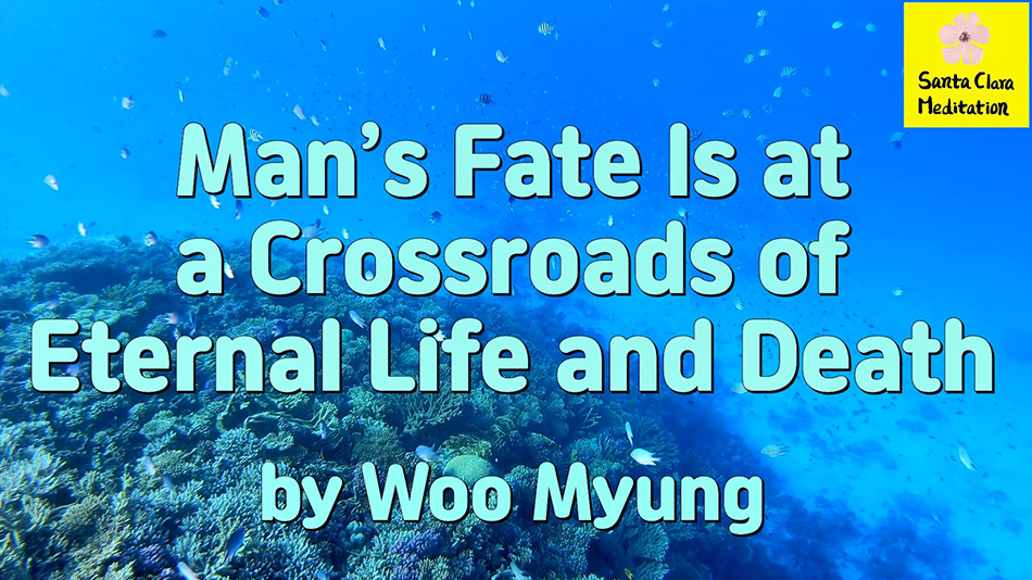 Master Woo Myung – How to Become Truth – Man’s Fate Is at a Crossroads of Eternal Life and Death