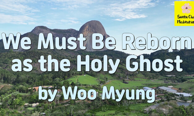 Master Woo Myung – Meditation Message – We Must Be Reborn as the Holy Ghost