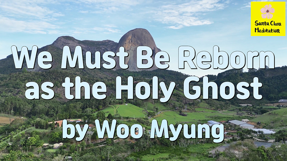 Master Woo Myung – Meditation Message – We Must Be Reborn as the Holy Ghost