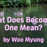 Master Woo Myung – How to Become One with God – What Does Becoming One Mean?