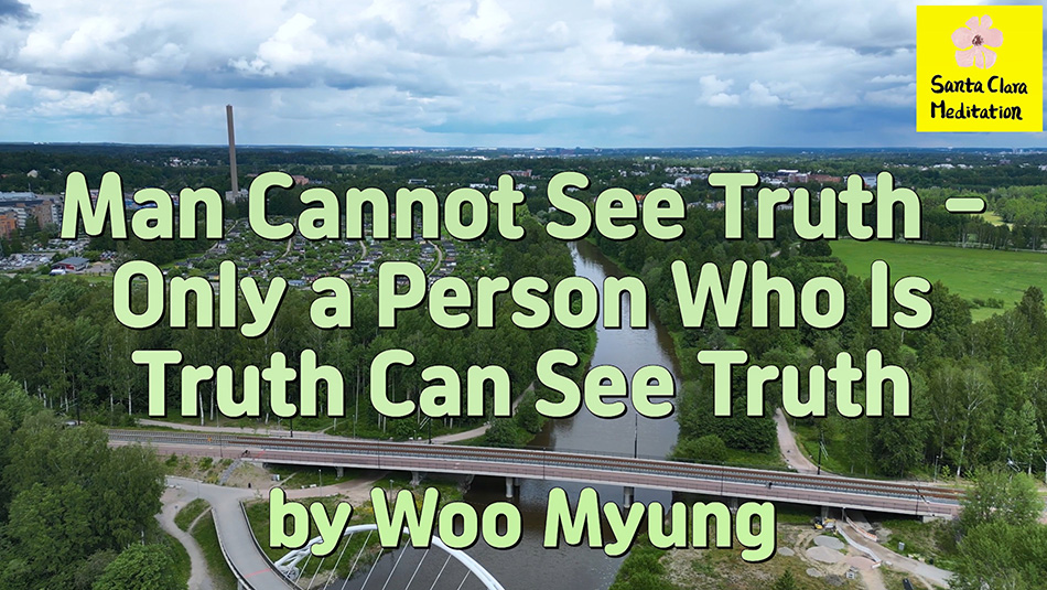 Master Woo Myung – How to Find Truth- Man Cannot See Truth- Only a Person Who Is Truth Can See Truth