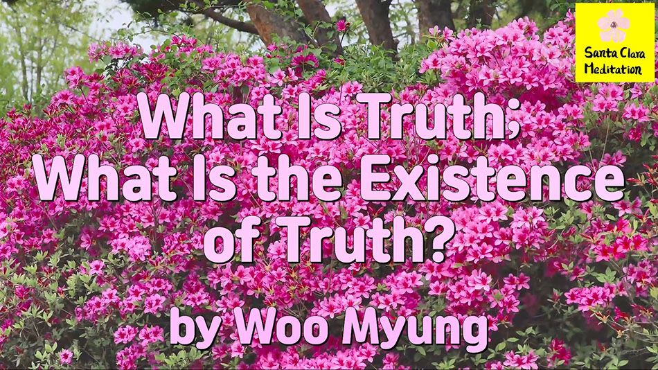 Master Woo Myung – Teachings – What Is Truth; What Is the Existence of Truth?