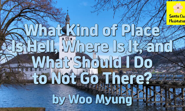 Master Woo Myung – Words of Truth – What Kind of Place Is Hell, Where Is It, and What Should I Do to Not Go There?