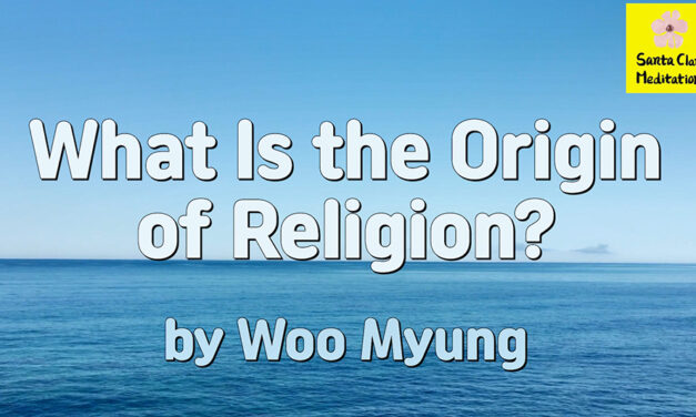 Master Woo Myung – How to Be Wise – What Is the Origin of Religion?