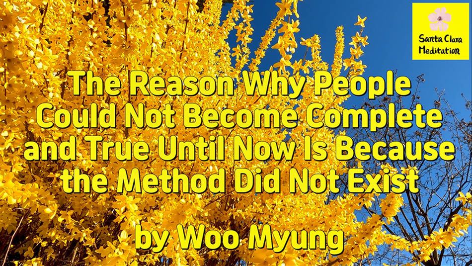 Master Woo Myung – Method for Becoming Truth – The Reason Why People Could Not Become Complete and True Until Now Is Because the Method Did Not Exist