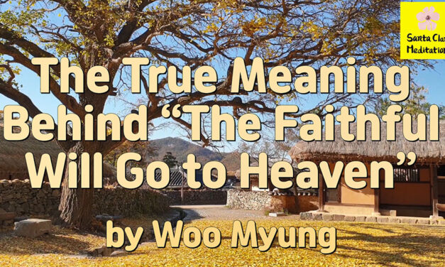 Master Woo Myung – How to Find Heaven – The True Meaning Behind “The Faithful Will Go to Heaven”