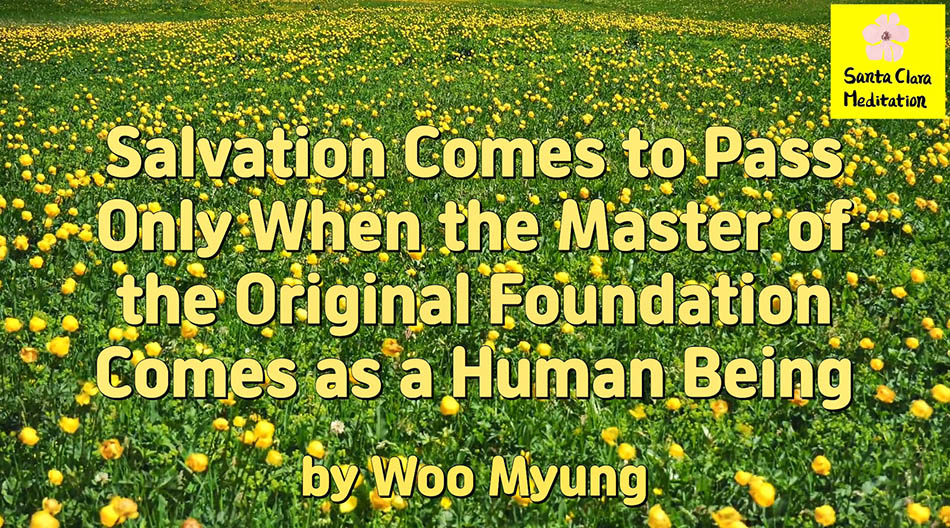 Master Woo Myung – Teachings – Salvation Comes to Pass Only When the Master of the Original Foundation Comes as a Human Being