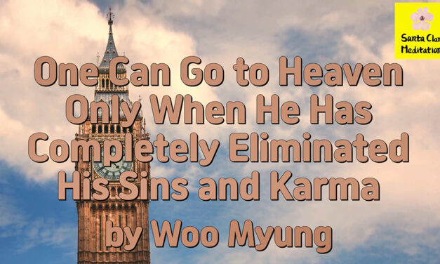 Master Woo Myung – How to Live in Heaven – One Can Go to Heaven Only When He Has Completely Eliminated His Sins and Karma