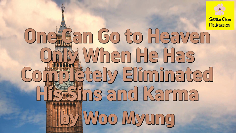 Master Woo Myung – How to Live in Heaven – One Can Go to Heaven Only When He Has Completely Eliminated His Sins and Karma