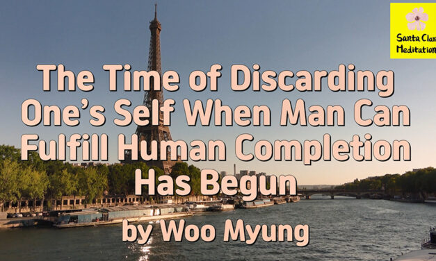 Master Woo Myung – Message – The Time of Discarding One’s Self When Man Can Fulfill Human Completion Has Begun