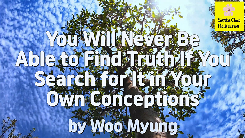 Master Woo Myung – Message – You Will Never Be Able to Find Truth If You Search for It in Your Own Conceptions