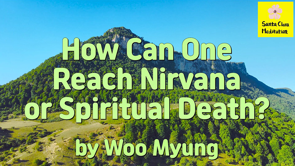 Master Woo Myung – Method to Enlightenment – How Can One Reach Nirvana or Spiritual Death?