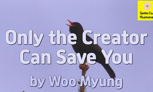 Master Woo Myung – Words of Truth – Only the Creator Can Save You