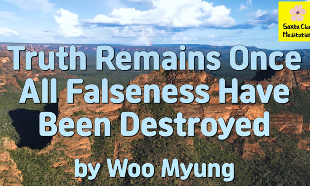 Master Woo Myung – Words of Enlightenment – Truth Remains Once All Falseness Have Been Destroyed