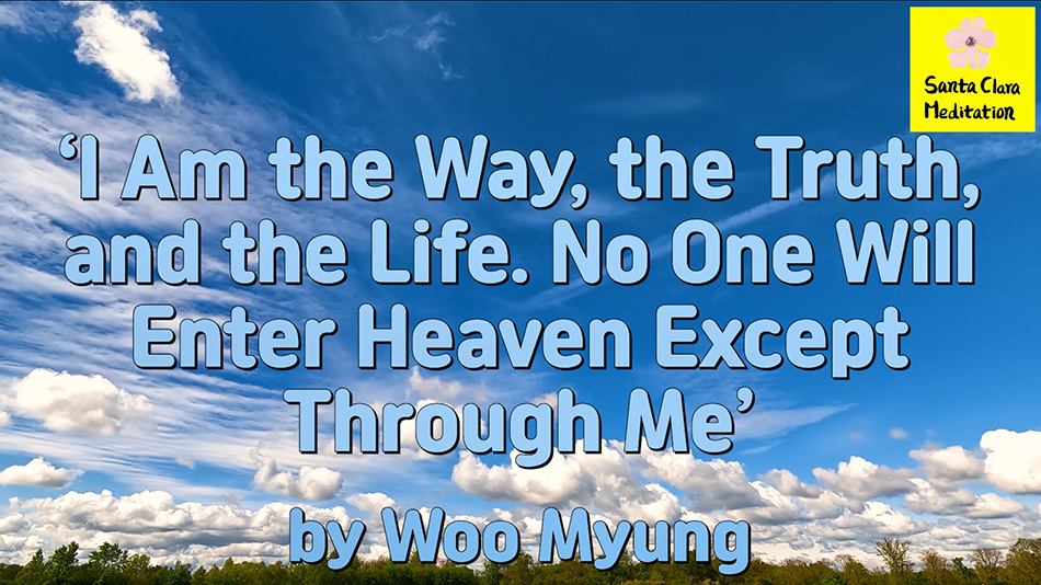 Master Woo Myung – Words – ‘I Am the Way, the Truth, and the Life. No One Will Enter Heaven Except Through Me’