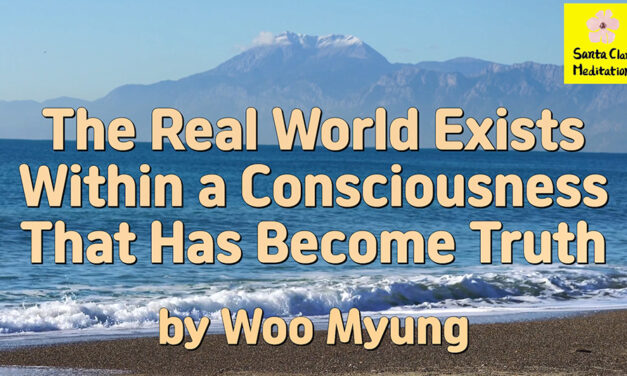 Master Woo Myung – Verses – The Real World Exists Within a Consciousness That Has Become Truth