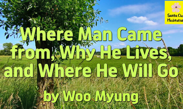 Master Woo Myung – Quote for Enlightenment – Where Man Came from, Why He Lives, and Where He Will Go