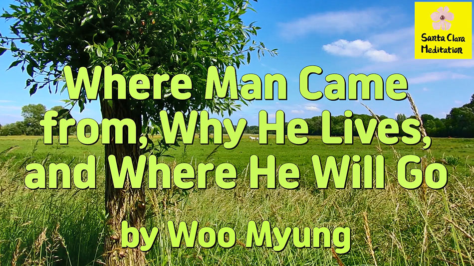 Master Woo Myung – Quote for Enlightenment – Where Man Came from, Why He Lives, and Where He Will Go